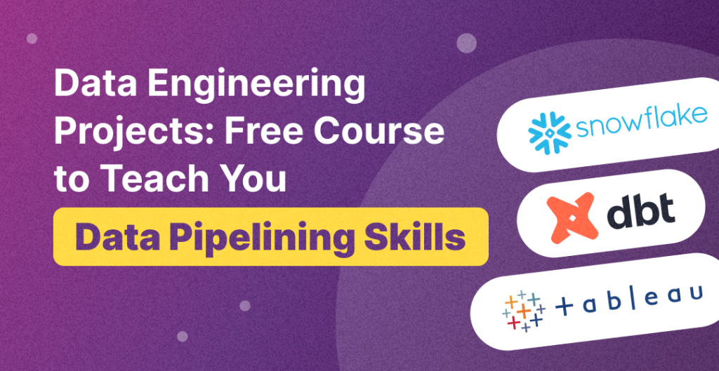 Data Engineering Projects: Free Course to Teach You Data Pipelining Skills