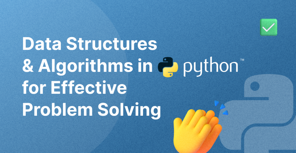 Data Structures & Algorithms in Python for Effective Problem Solving