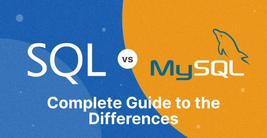 SQL vs MySQL: Сomplete Guide to the Differences