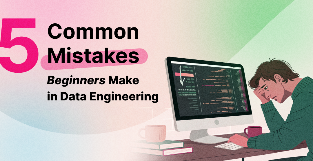 Common Mistakes Beginners Make In Data Engineering