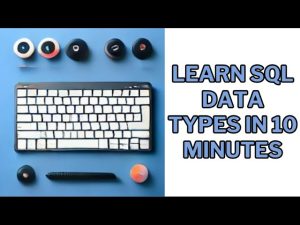 Understanding SQL Data Types – How to Use Them in 10 Minutes