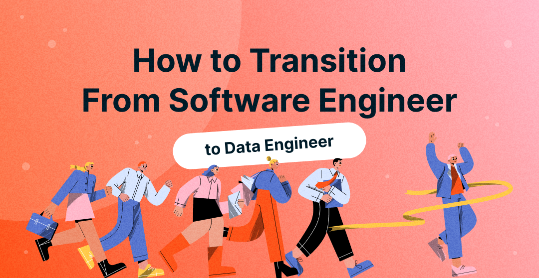 How to Transition From Software Engineer to Data Engineer