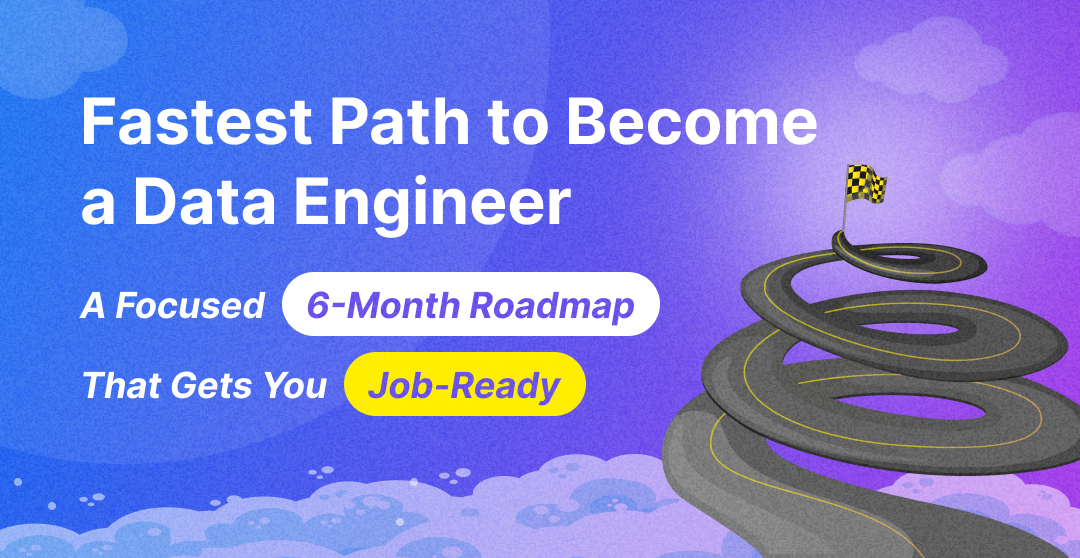 Fastest Path to Become a Data Engineer: A Focused 6-Month Roadmap That Gets You Job-Ready