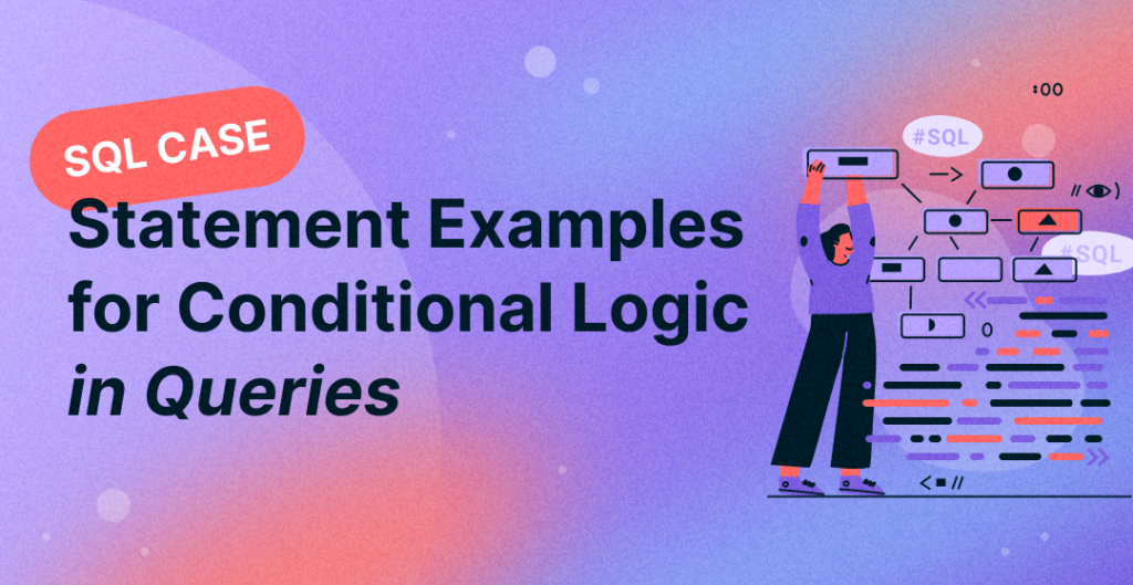 SQL CASE Statement Examples for Conditional Logic in Queries