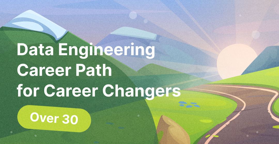 Data Engineering Career Path for Career Changers Over 30: A Realistic Plan for Full-Time Workers