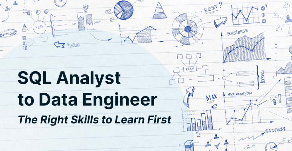 SQL Analyst to Data Engineer: The Right Skills to Learn First