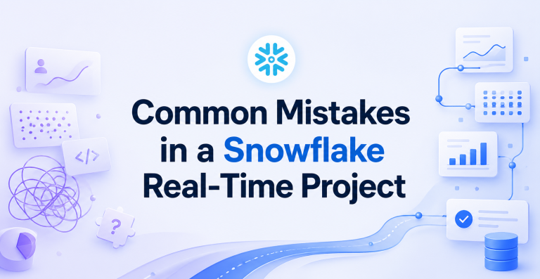 Common Mistakes in a Snowflake Real Time Project