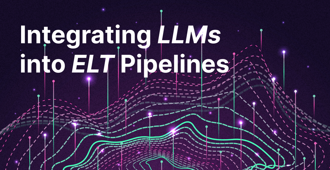 Integrating LLMs into ELT Pipelines