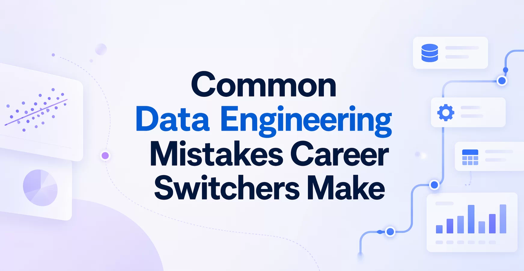 Common Data Engineering Mistakes Career Switchers Make