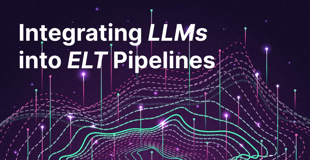 Integrating LLMs into ELT Pipelines