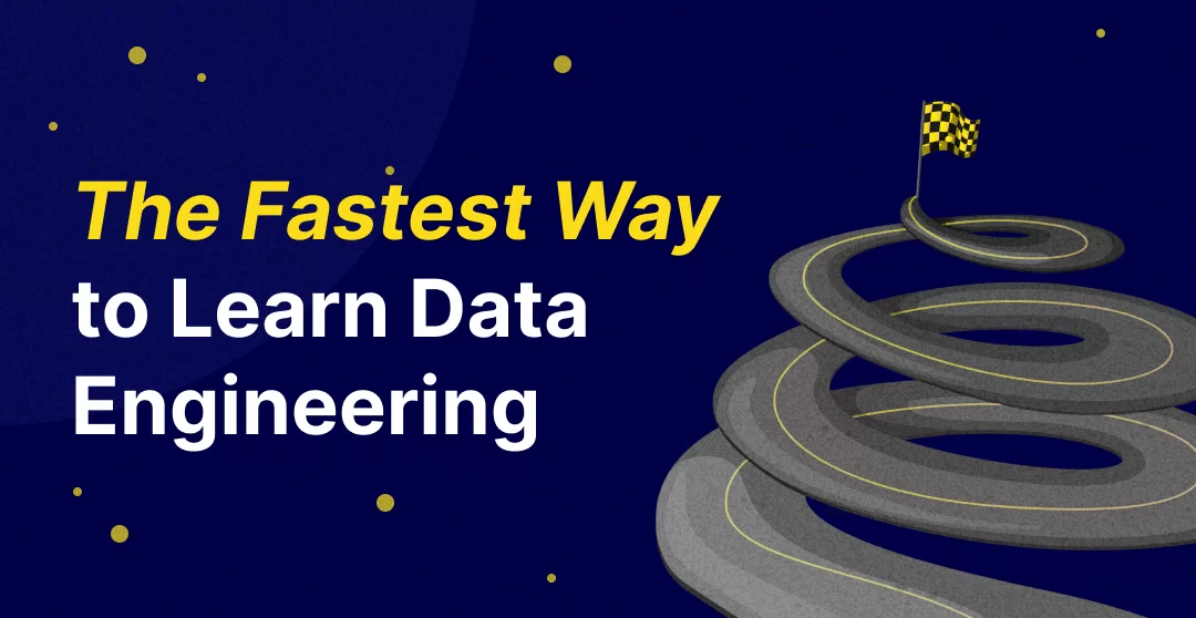 The Fastest Way to Learn Data Engineering